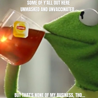 kermit sipping tea over unmasked and unvaxxed people